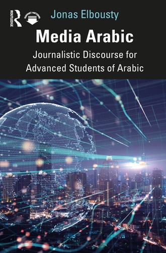 Media Arabic Journalistic Discourse for Advanced Students of Arabic (1st Edition)