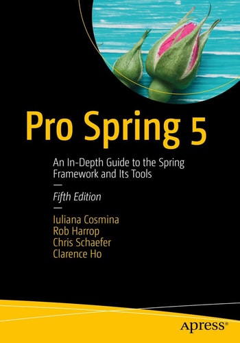 Pro Spring 5 (An In-Depth Guide to the Spring Framework and Its Tools) (5th Edition)