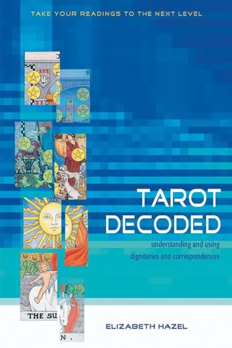 Tarot Decoded (Understanding and Using Dignities and Correspondences)