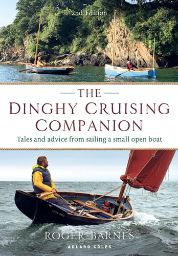 The Dinghy Cruising Companion (Tales and Advice from Sailing a Small Open Boat) (2nd Edition)