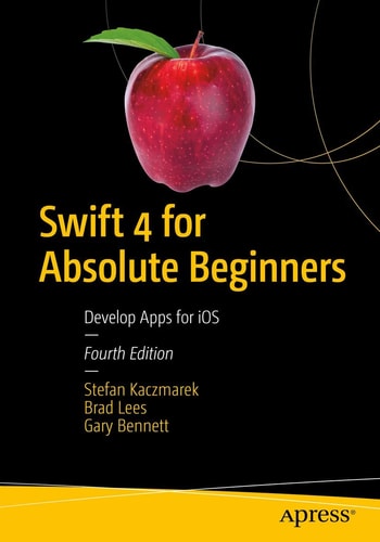 Swift 4 for Absolute Beginners (Develop Apps for iOS) (4th Edition)