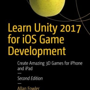 Learn Unity 2017 for iOS Game Development (Create Amazing 3D Games for iPhone and iPad) (2nd Edition)