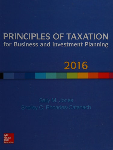 Principles of Taxation for Business and Investment Planning 2016 Edition (19th Edition)