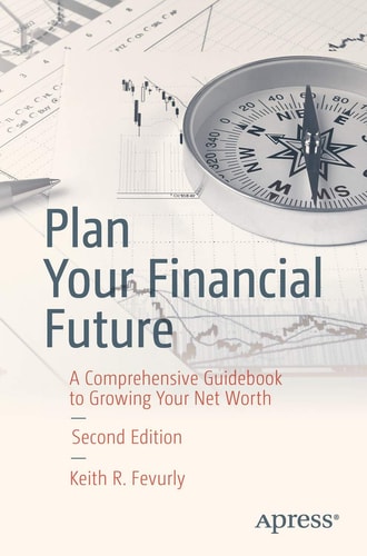 Plan Your Financial Future (A Comprehensive Guidebook to Growing Your Net Worth) (2nd Edition)