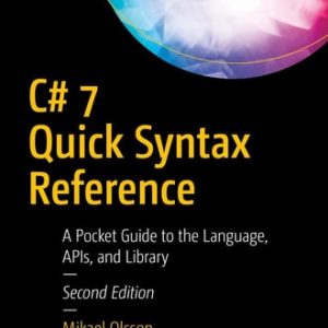 C# 7 Quick Syntax Reference (A Pocket Guide to the Language, APIs, and Library) (2nd Edition)