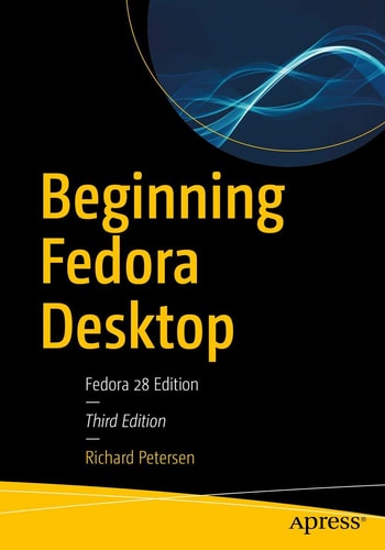 Beginning Fedora Desktop (Fedora 28 Edition)