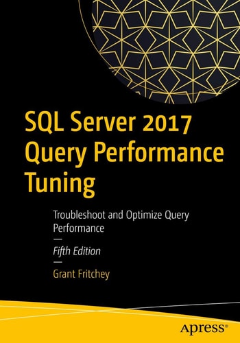 SQL Server 2017 Query Performance Tuning (Troubleshoot and Optimize Query Performance) (5th Edition)