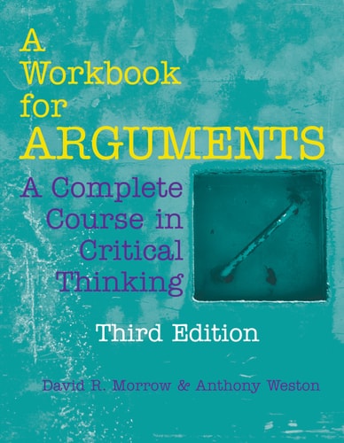 A Workbook for Arguments (A Complete Course in Critical Thinking) (3rd Edition)