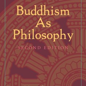 Buddhism As Philosophy (2nd Edition)