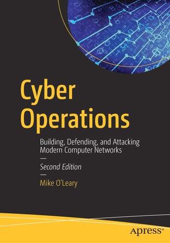 Cyber Operations (Building, Defending, and Attacking Modern Computer Networks) (2nd Edition)