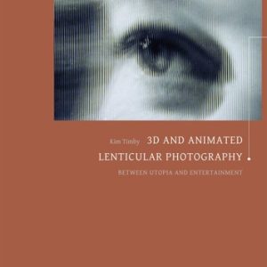 3D and Animated Lenticular Photography Between Utopia and Entertainment (1st Edition)
