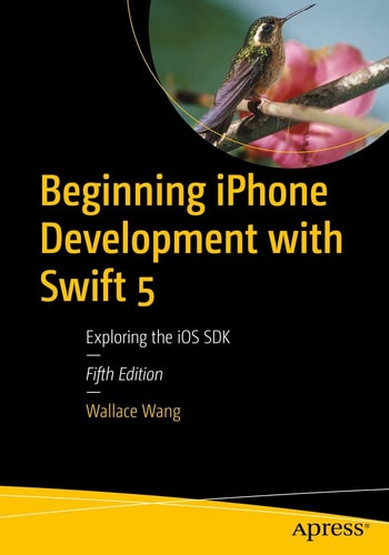 Beginning iPhone Development with Swift 5 (Exploring the iOS SDK) (5th Edition)