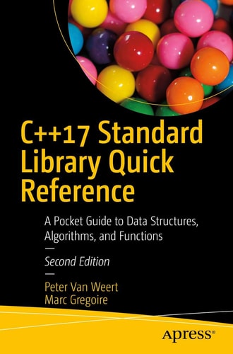C++17 Standard Library Quick Reference (A Pocket Guide to Data Structures, Algorithms, and Functions) (2nd Edition)