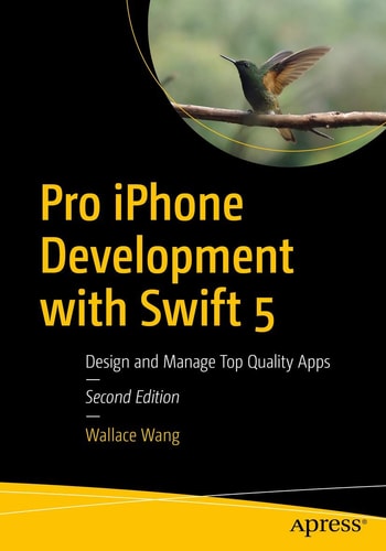 Pro iPhone Development with Swift 5 (Design and Manage Top Quality Apps) (2nd Edition)