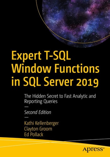Expert T-SQL Window Functions in SQL Server 2019 (The Hidden Secret to Fast Analytic and Reporting Queries) (2nd Edition)