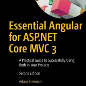 Essential Angular for ASP.NET Core MVC 3 (A Practical Guide to Successfully Using Both in Your Projects) (2nd Edition)