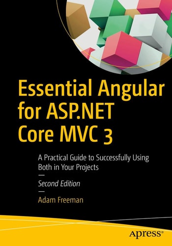 Essential Angular for ASP.NET Core MVC 3 (A Practical Guide to Successfully Using Both in Your Projects) (2nd Edition)