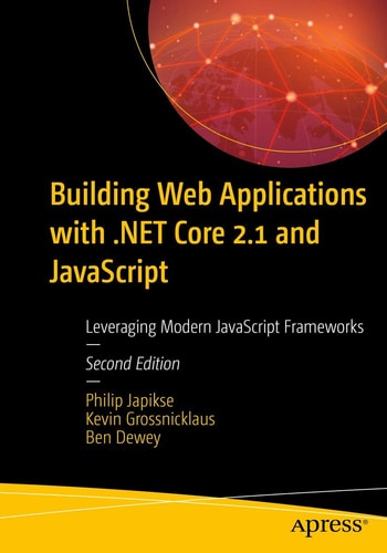 Building Web Applications with .NET Core 2.1 and JavaScript (Leveraging Modern JavaScript Frameworks) (2nd Edition)
