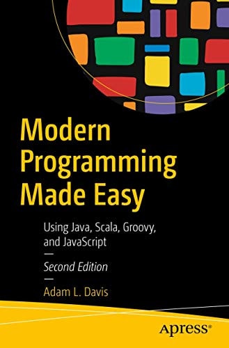 Modern Programming Made Easy (Using Java, Scala, Groovy, and JavaScript) (2nd Edition)