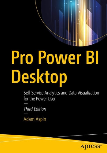 Pro Power BI Desktop (Self-Service Analytics and Data Visualization for the Power User) (3rd Edition)