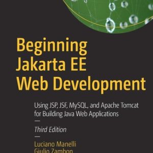 Beginning Jakarta EE Web Development (Using JSP, JSF, MySQL, and Apache Tomcat for Building Java Web Applications) (3rd Edition)