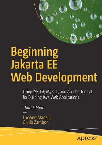 Beginning Jakarta EE Web Development (Using JSP, JSF, MySQL, and Apache Tomcat for Building Java Web Applications) (3rd Edition)