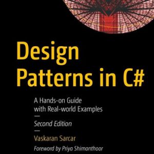 Design Patterns in C# (A Hands-on Guide with Real-world Examples) (2nd Edition)