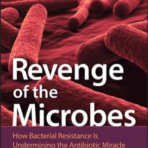Revenge of the Microbes (How Bacterial Resistance is Undermining the Antibiotic Miracle) (2nd Edition)