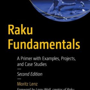 Raku Fundamentals (A Primer with Examples, Projects, and Case Studies) (2nd Edition)