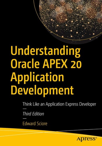 Understanding Oracle APEX 20 Application Development (Think Like an Application Express Developer) (3rd Edition)