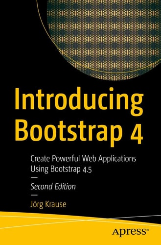 Introducing Bootstrap 4 (Create Powerful Web Applications Using Bootstrap 4.5) (2nd Edition)