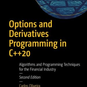 Options and Derivatives Programming in C++20 (Algorithms and Programming Techniques for the Financial Industry) (2nd Edition)