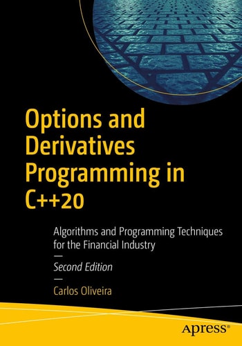 Options and Derivatives Programming in C++20 (Algorithms and Programming Techniques for the Financial Industry) (2nd Edition)