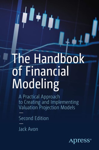 The Handbook of Financial Modeling (A Practical Approach to Creating and Implementing Valuation Projection Models) (2nd Edition)