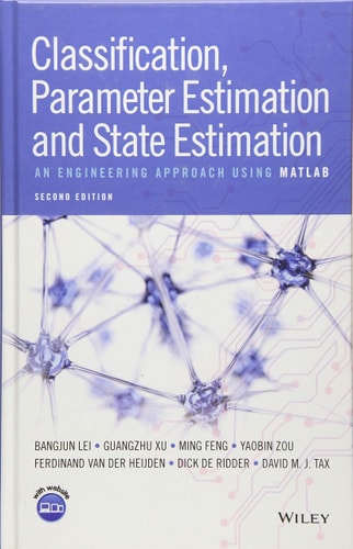 Classification, Parameter Estimation and State Estimation (An Engineering Approach Using MATLAB) (2nd Edition)