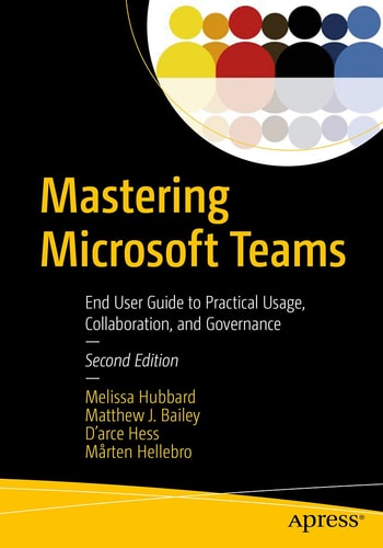 Mastering Microsoft Teams (End User Guide to Practical Usage, Collaboration, and Governance) (2nd Edition)