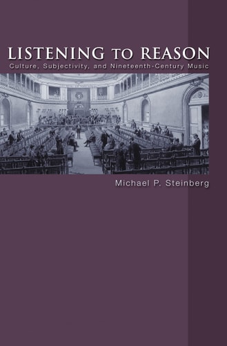 Listening to Reason (Culture, Subjectivity, and Nineteenth-Century Music)