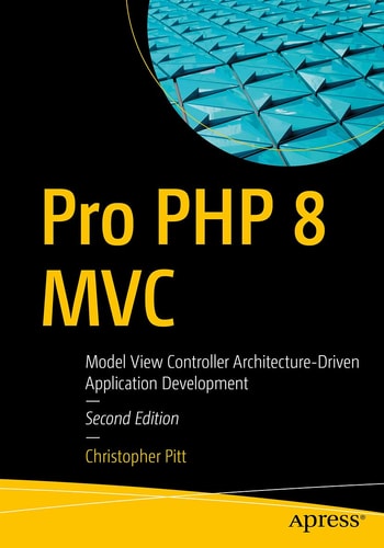 Pro PHP 8 MVC (Model View Controller Architecture-Driven Application Development) (2nd Edition)