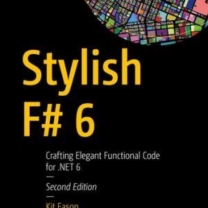Stylish F# 6 (Crafting Elegant Functional Code for .NET 6) (2nd Edition)
