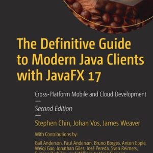 The Definitive Guide to Modern Java Clients with JavaFX 17 (Cross-Platform Mobile and Cloud Development) (2nd Edition)