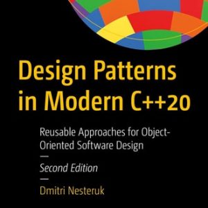 Design Patterns in Modern C++20 (Reusable Approaches for Object-Oriented Software Design) (2nd Edition)