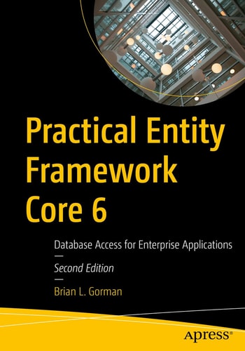 Practical Entity Framework Core 6 (Database Access for Enterprise Applications) (2nd Edition)