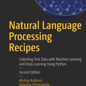 Natural Language Processing Recipes (Unlocking Text Data with Machine Learning and Deep Learning Using Python) (2nd Edition)