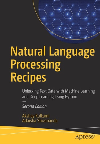 Natural Language Processing Recipes (Unlocking Text Data with Machine Learning and Deep Learning Using Python) (2nd Edition)