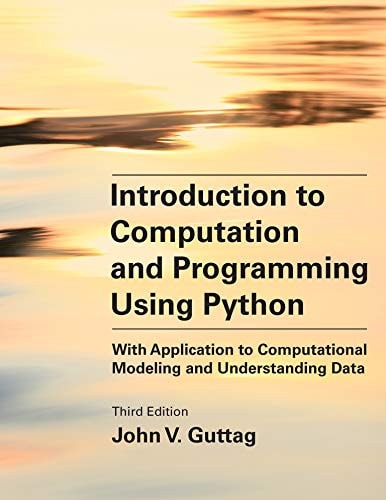Introduction to Computation and Programming Using Python (Revised and Expanded Edition) (With Application to Computational Modeling and Understanding Data)