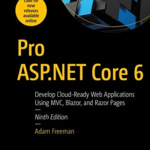 Pro ASP.NET Core 6 (Develop Cloud-Ready Web Applications Using MVC, Blazor, and Razor Pages) (9th Edition)
