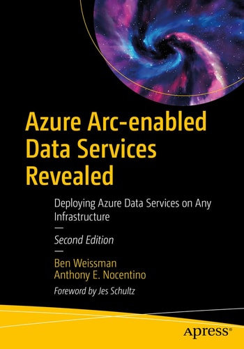 Azure Arc-enabled Data Services Revealed (Deploying Azure Data Services on Any Infrastructure) (2nd Edition)