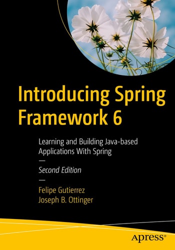 Introducing Spring Framework 6 (Learning and Building Java-based Applications With Spring) (2nd Edition)