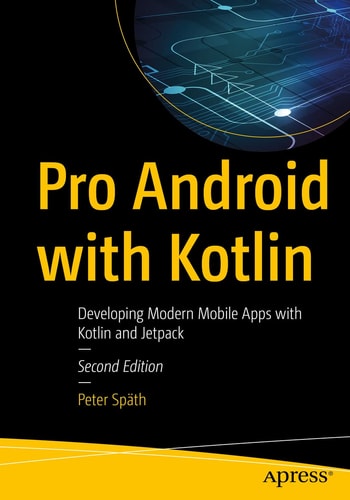 Pro Android with Kotlin (Developing Modern Mobile Apps with Kotlin and Jetpack) (2nd Edition)