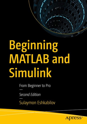 Beginning MATLAB and Simulink (From Beginner to Pro) (2nd Edition)